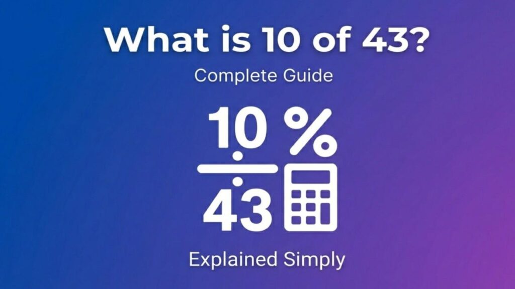 What is 10 of 43