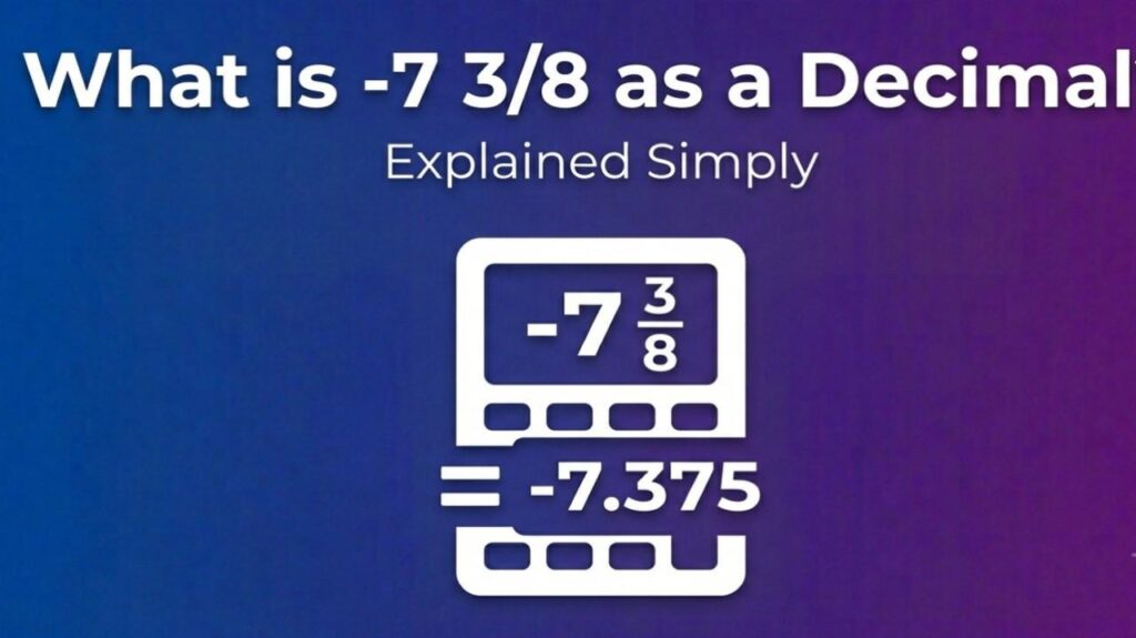 What is -7 38 as a Decimal