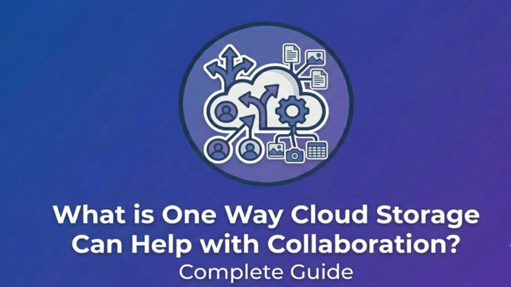 What is One Way Cloud Storage Can Help with Collaboration