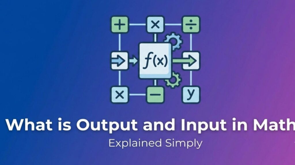 What is Output and Input in Math