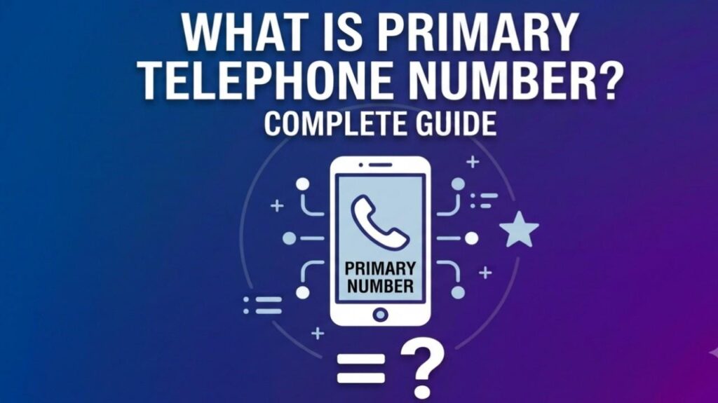 What is Primary Telephone Number