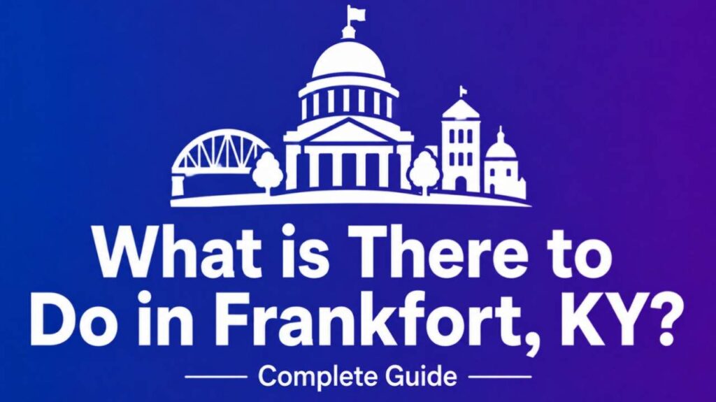What is There to Do in Frankfort, KY