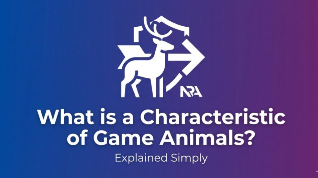 What is a Characteristic of Game Animals NRA