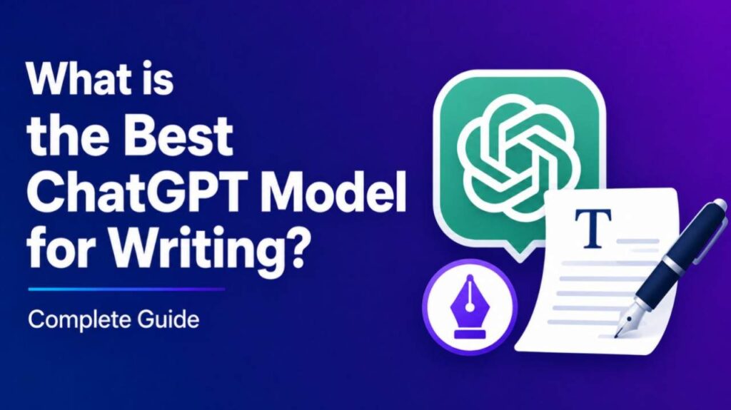 What is the Best ChatGPT Model for Writing