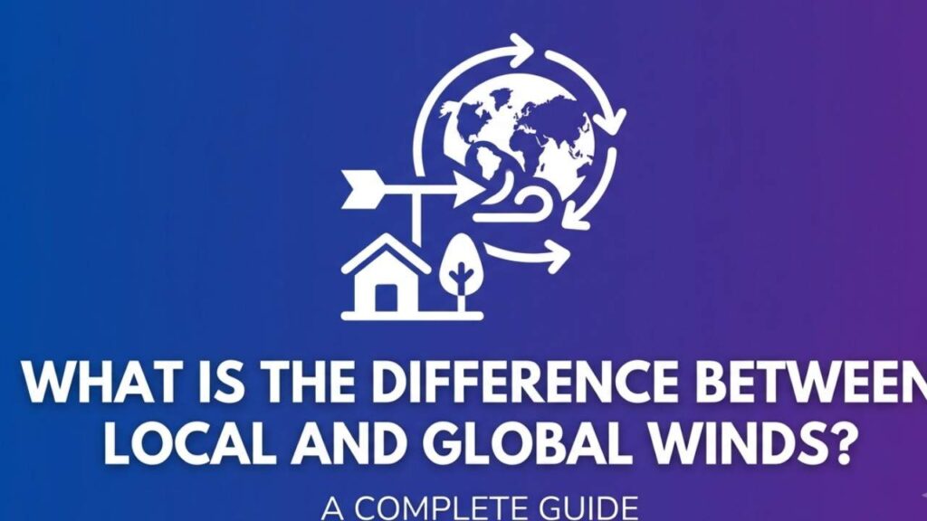 What is the Difference Between Local and Global Winds