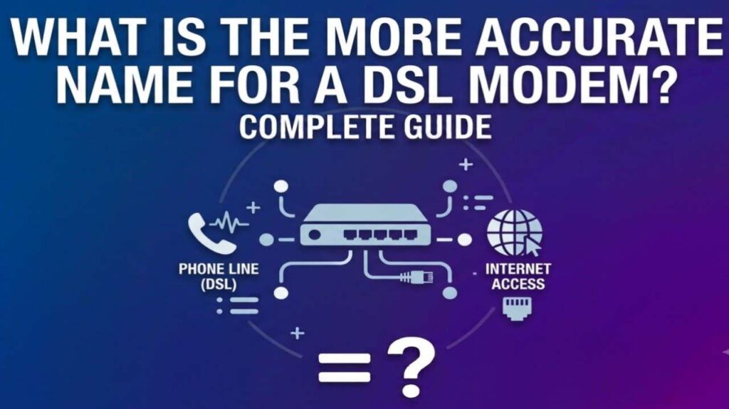 What is the More Accurate Name for a DSL Modem