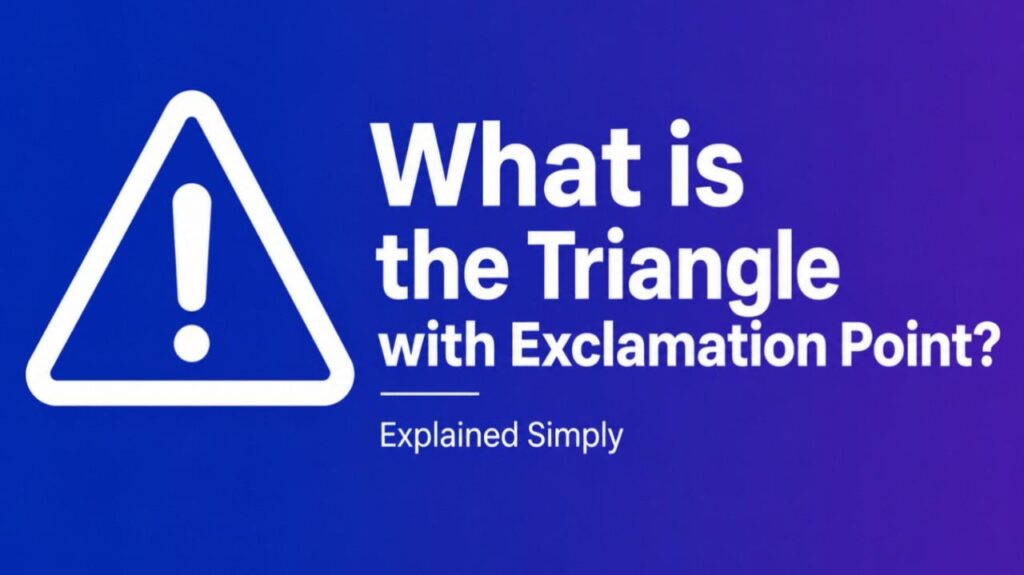What is the Triangle with Exclamation Point